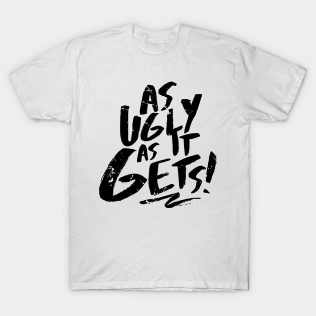 As Ugly As It Gets (v2) T-Shirt by bluerockproducts